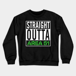 Straight Outta Area 51 Crewneck Sweatshirt